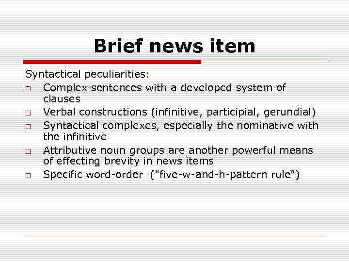 Brief news item Syntactical peculiarities: o Complex sentences with а developed system of clauses