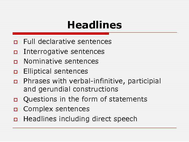 Headlines o o o o Full declarative sentences Interrogative sentences Nominative sentences Elliptical sentences