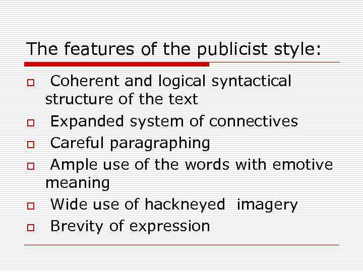 The features of the publicist style: o o o Coherent and logical syntactical structure
