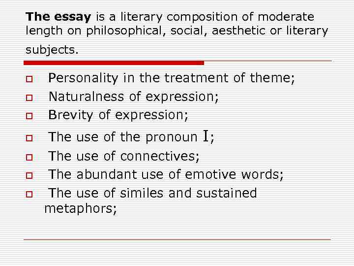 The essay is а literary composition of moderate length оn philosophical, social, aesthetic оr