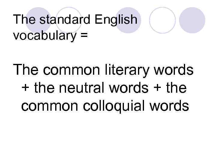 The standard English vocabulary = The common literary words + the neutral words +