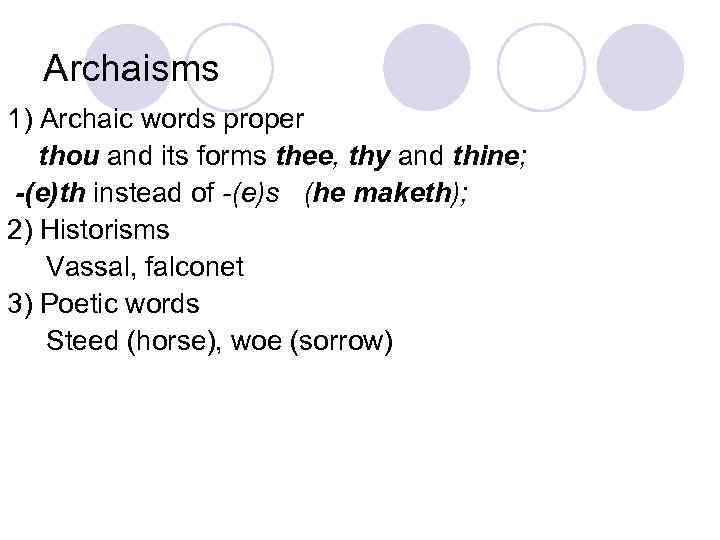 Archaisms 1) Archaic words proper thou and its forms thee, thy and thine; -(e)th