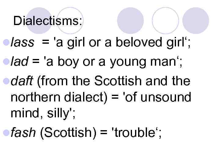 Dialectisms: llass = 'a girl or a beloved girl‘; llad = 'a boy or