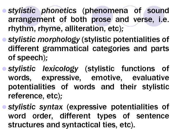 l stylistic phonetics (phenomena of sound arrangement of both prose and verse, i. e.