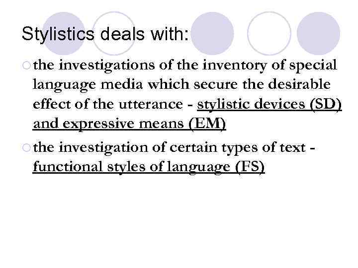 Stylistics deals with: ¡ the investigations of the inventory of special language media which