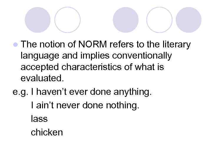 l The notion of NORM refers to the literary language and implies conventionally accepted