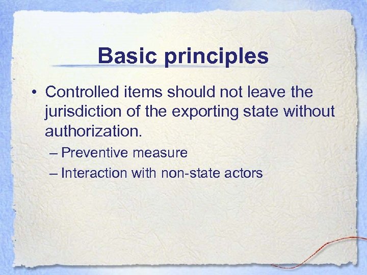 Basic principles • Controlled items should not leave the jurisdiction of the exporting state