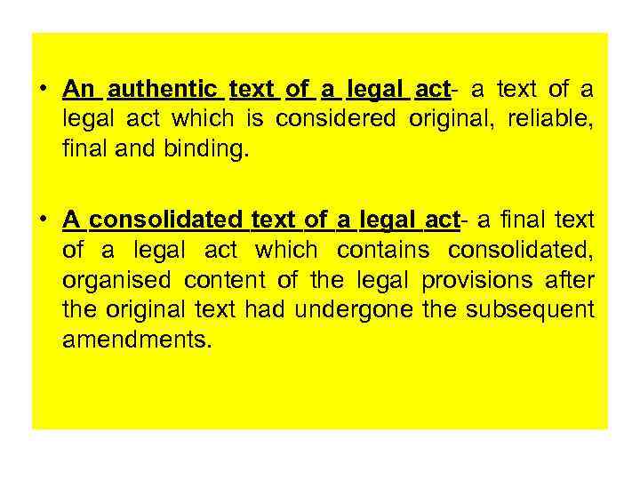  • An authentic text of a legal act- a text of a legal