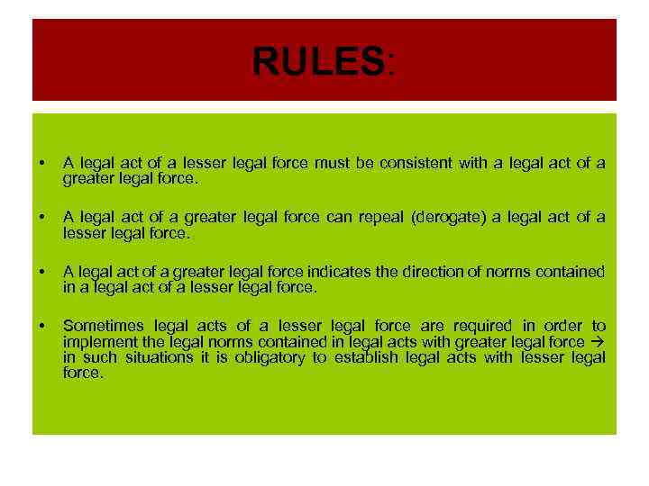 RULES: • A legal act of a lesser legal force must be consistent with