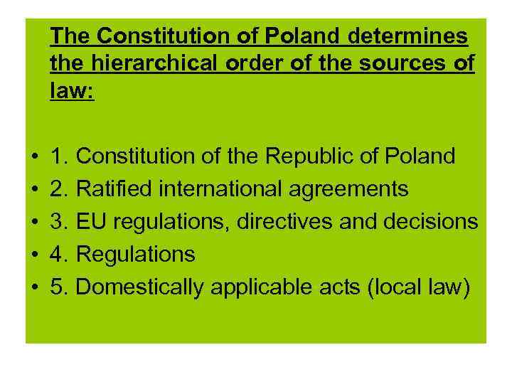 The Constitution of Poland determines the hierarchical order of the sources of law: •