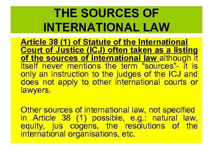 THE SOURCES OF INTERNATIONAL LAW Article 38 (1) of Statute of the International Court