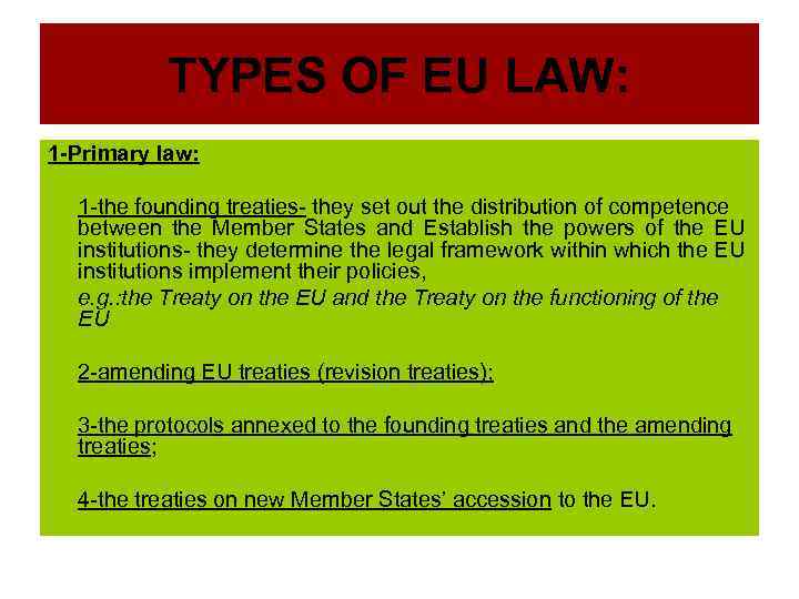 TYPES OF EU LAW: 1 -Primary law: 1 -the founding treaties- they set out