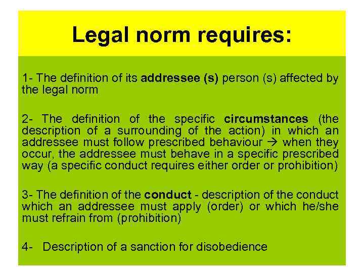 Legal norm requires: 1 - The definition of its addressee (s) person (s) affected