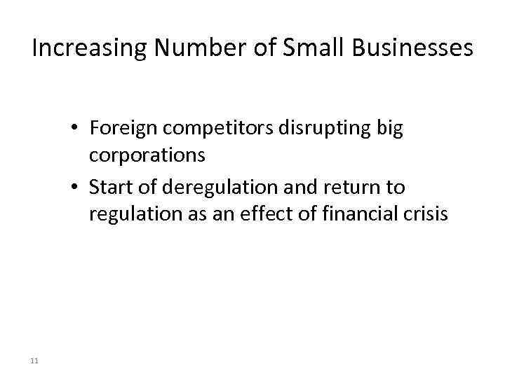 Increasing Number of Small Businesses • Foreign competitors disrupting big corporations • Start of