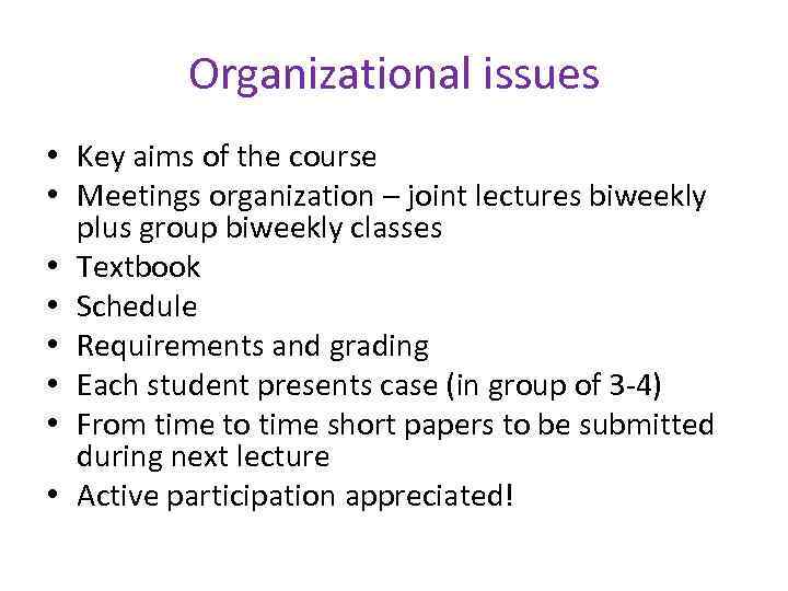 Organizational issues • Key aims of the course • Meetings organization – joint lectures