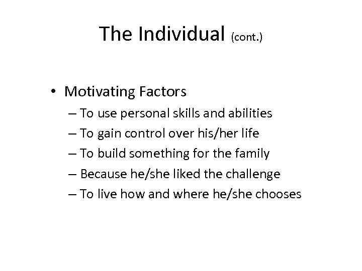 The Individual (cont. ) • Motivating Factors – To use personal skills and abilities