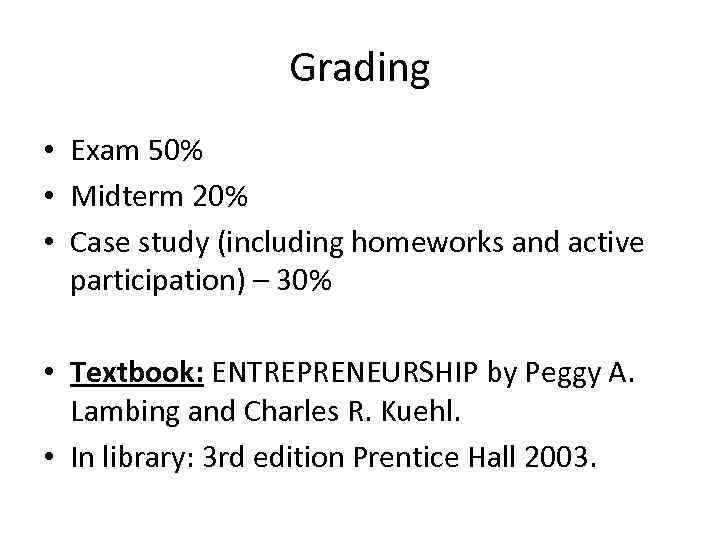 Grading • Exam 50% • Midterm 20% • Case study (including homeworks and active