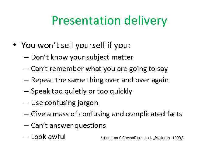 Presentation delivery • You won’t sell yourself if you: – Don’t know your subject