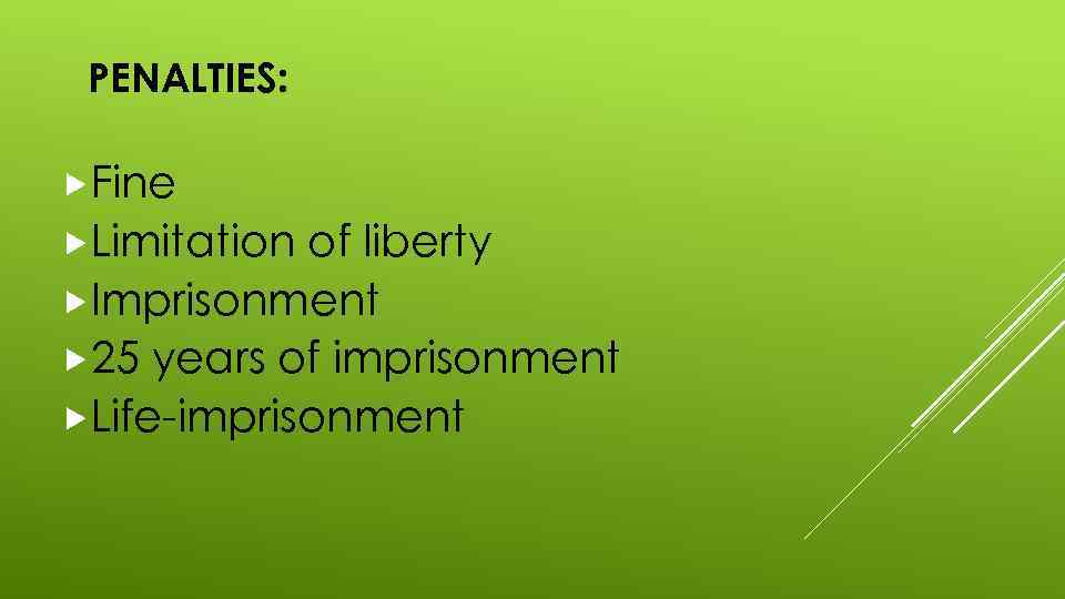 PENALTIES: Fine Limitation of liberty Imprisonment 25 years of imprisonment Life-imprisonment 