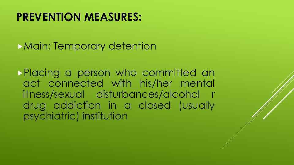 PREVENTION MEASURES: Main: Temporary detention Placing a person who committed an act connected with