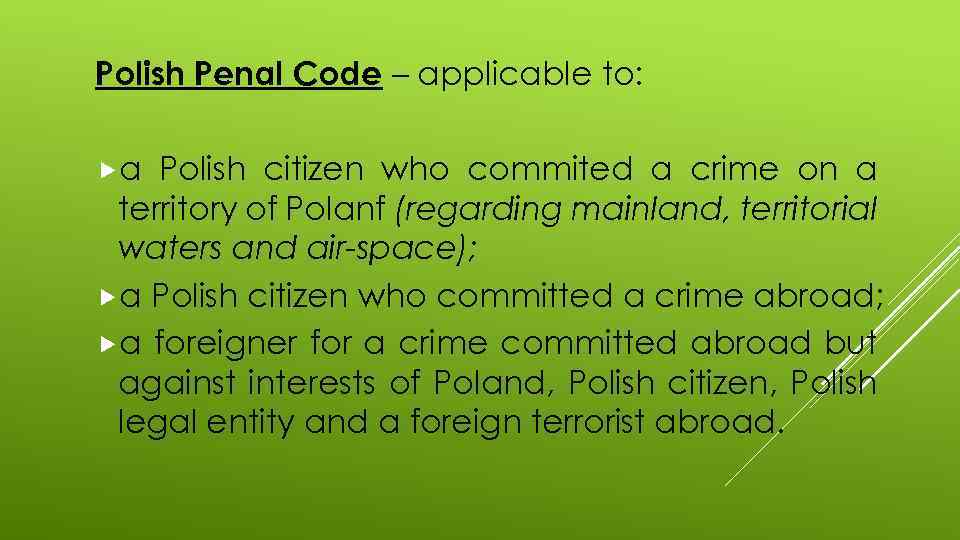 Polish Penal Code – applicable to: a Polish citizen who commited a crime on