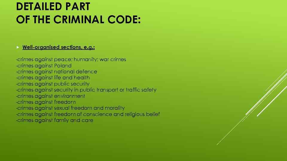 DETAILED PART OF THE CRIMINAL CODE: Well-organised sections, e. g. : -crimes against peace;