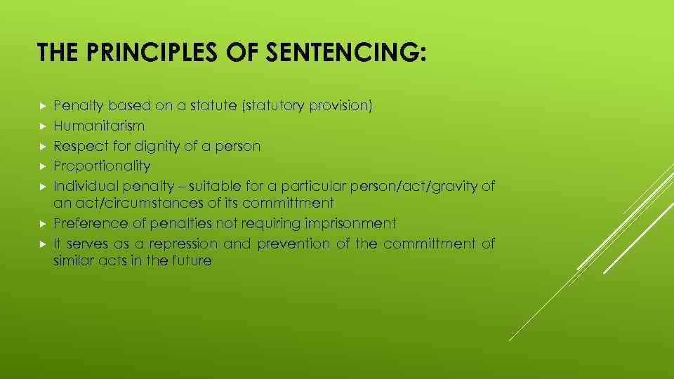THE PRINCIPLES OF SENTENCING: Penalty based on a statute (statutory provision) Humanitarism Respect for