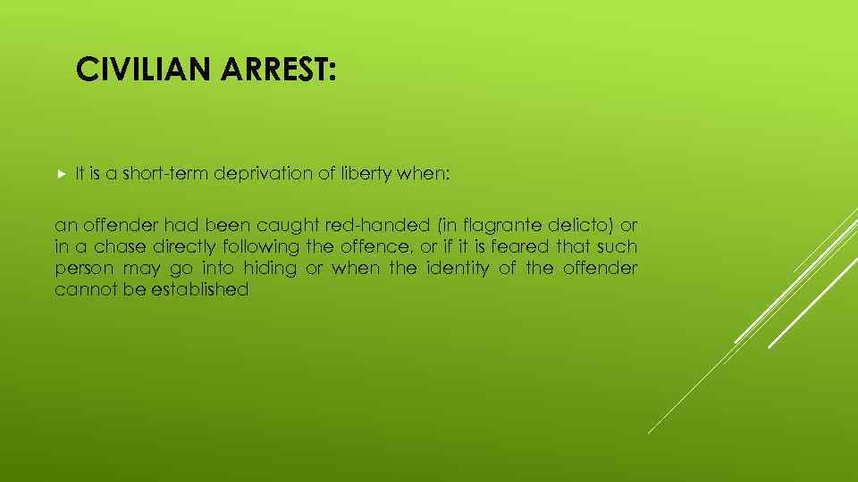 CIVILIAN ARREST: It is a short-term deprivation of liberty when: an offender had been