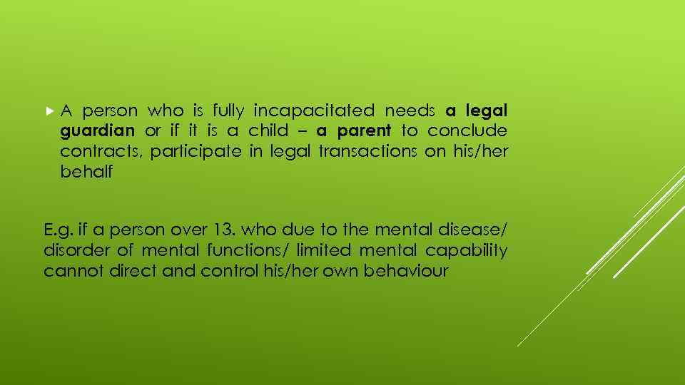 person who is fully incapacitated needs a legal guardian or if it is a