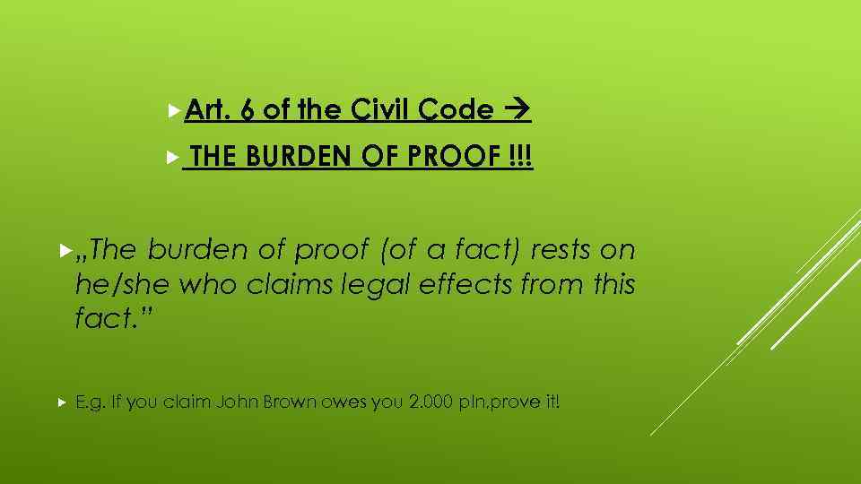  Art. 6 of the Civil Code THE BURDEN OF PROOF !!! „The burden