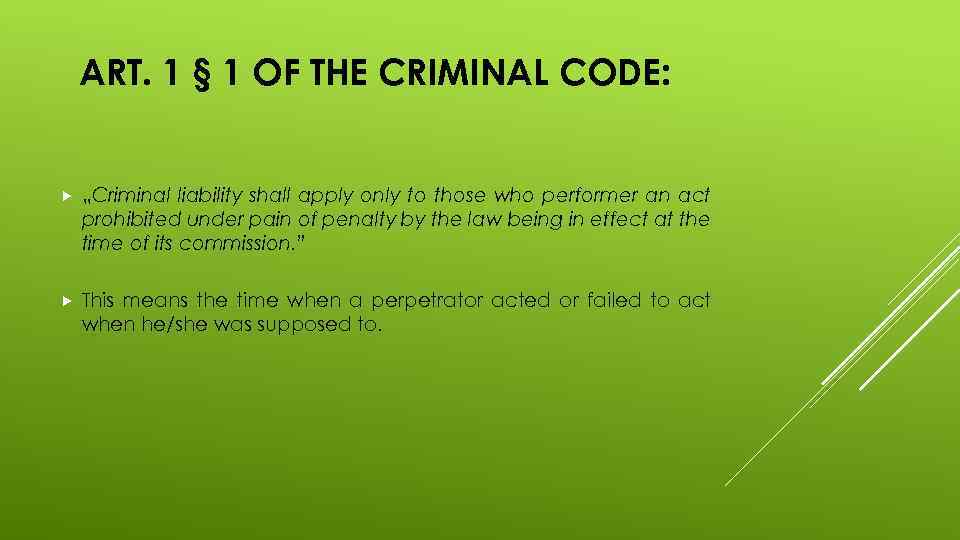 ART. 1 § 1 OF THE CRIMINAL CODE: „Criminal liability shall apply only to