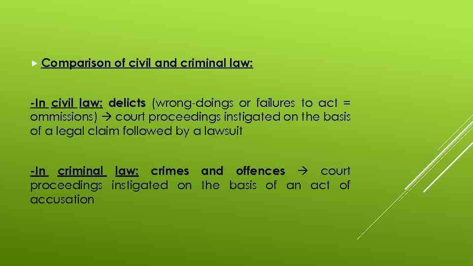  Comparison of civil and criminal law: -In civil law: delicts (wrong-doings or failures