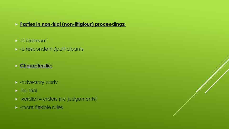  Parties in non-trial (non-litigious) proceedings: -a claimant -a respondent /participants Characterstic: -adversary party