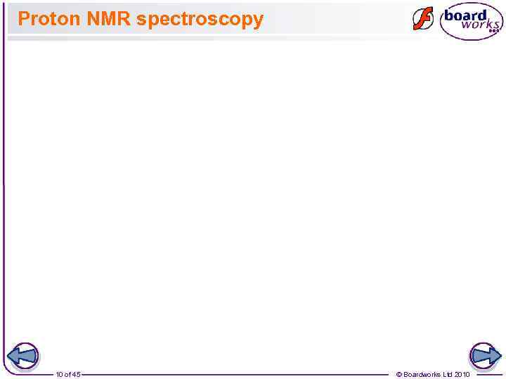 Proton NMR spectroscopy 10 of 45 © Boardworks Ltd 2010 