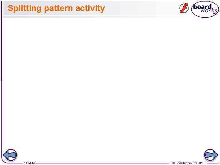 Splitting pattern activity 14 of 45 © Boardworks Ltd 2010 