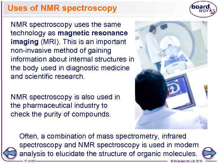 Uses of NMR spectroscopy uses the same technology as magnetic resonance imaging (MRI). This