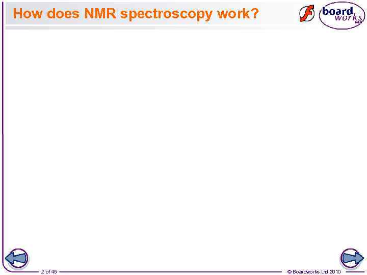 How does NMR spectroscopy work? 2 of 45 © Boardworks Ltd 2010 