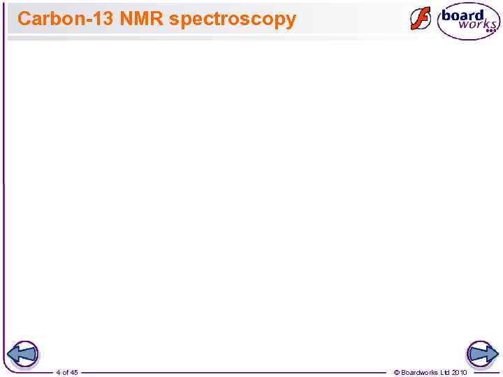 Carbon-13 NMR spectroscopy 4 of 45 © Boardworks Ltd 2010 