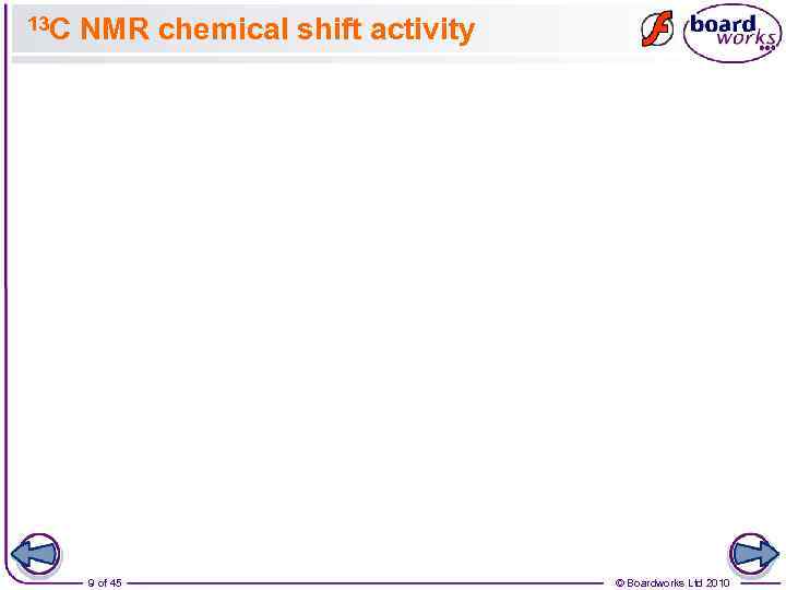 13 C NMR chemical shift activity 9 of 45 © Boardworks Ltd 2010 