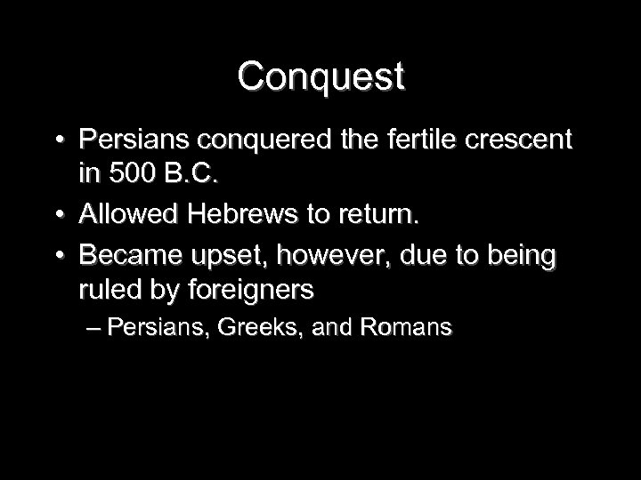 Conquest • Persians conquered the fertile crescent in 500 B. C. • Allowed Hebrews