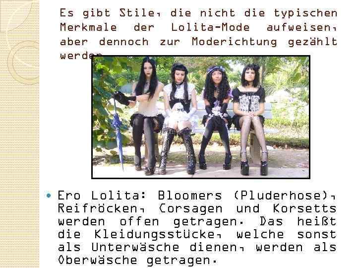 Es gibt Stile, die nicht die typischen Merkmale der Lolita-Mode aufweisen, aber dennoch zur