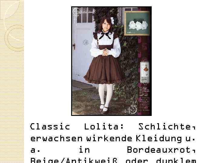 Classic Lolita: Schlichte, erwachsen wirkende Kleidung u. a. in Bordeauxrot, 