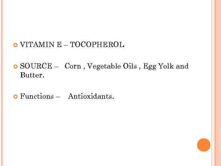  VITAMIN E – TOCOPHEROL SOURCE – Corn , Vegetable Oils , Egg Yolk