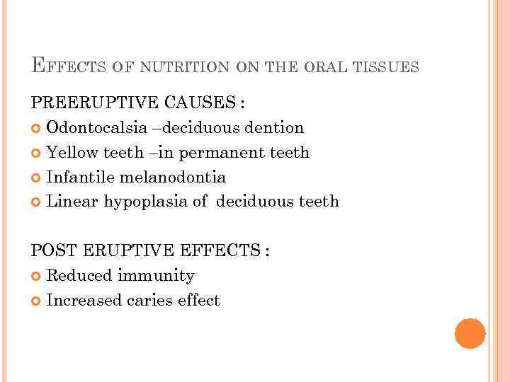 EFFECTS OF NUTRITION ON THE ORAL TISSUES PREERUPTIVE CAUSES : Odontocalsia –deciduous dention Yellow