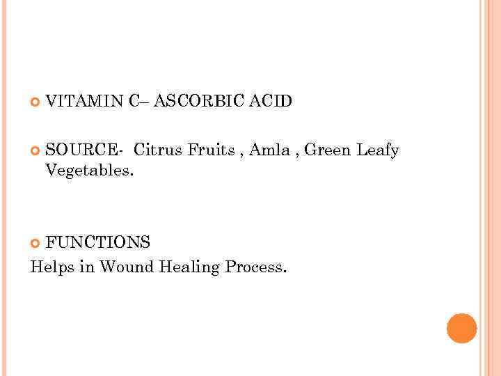  VITAMIN C– ASCORBIC ACID SOURCE- Citrus Fruits , Amla , Green Leafy Vegetables.