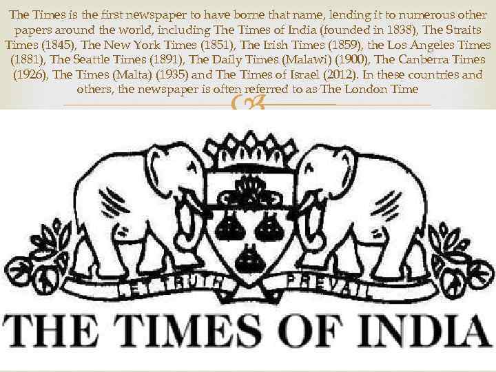 The Times is the first newspaper to have borne that name, lending it to