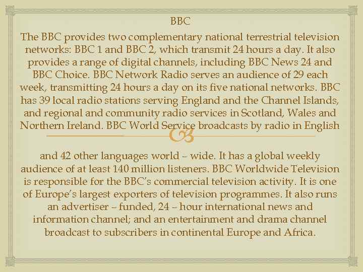 BBC The BBC provides two complementary national terrestrial television networks: BBC 1 and BBC