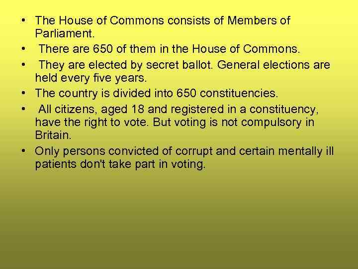  • The House of Commons consists of Members of Parliament. • There are