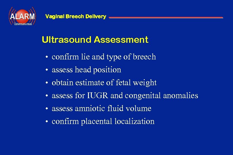 Vaginal Breech Delivery International Ultrasound Assessment • • • confirm lie and type of