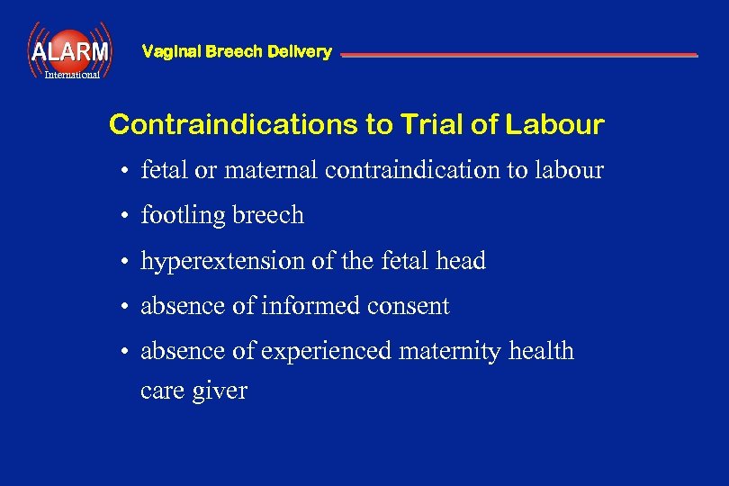 Vaginal Breech Delivery International Contraindications to Trial of Labour • fetal or maternal contraindication